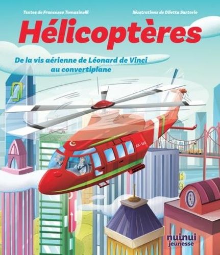 Hélicoptères - De La Vis Aérienne De Léonard De Vinci Au Convertiplan