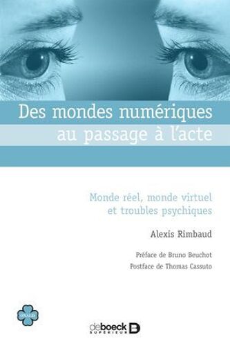 Des Mondes Numériques Au Passage À L'acte : Monde Réel, Monde Virtuel Et Troubles Psychiques