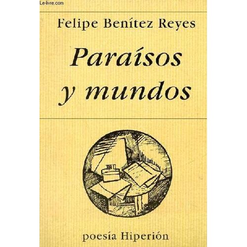 Paraisos Y Mundos (Poesia Reunida 1979-1991 Y Otros Poemas) - Coleccion Poesia Hiperion N°275.