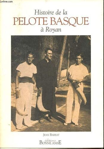 Histoire De La Pelote Basque À Royan - Collection Histoire Des Sports En Pays Royannais.