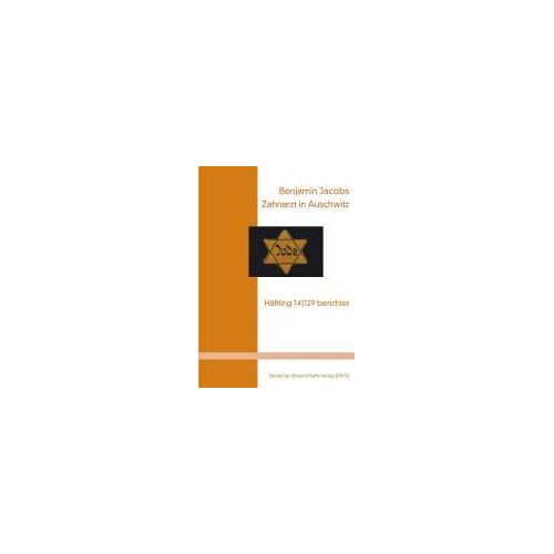 Zahnarzt In Auschwitz. Häftling 141129 Berichtet