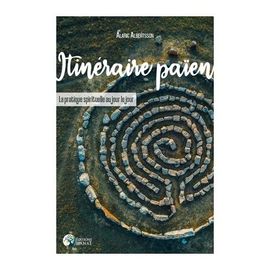 Itinéraire Païen - La Pratique Spirituelle Au Jour Le Jour