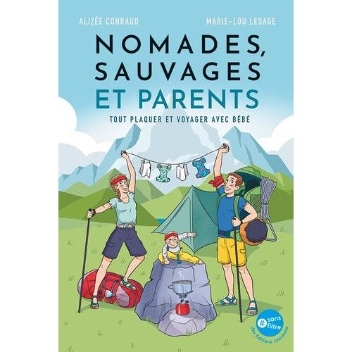 Nomades, Sauvages Et Parents - Tout Plaquer Et Partir Voyager Avec Bébé