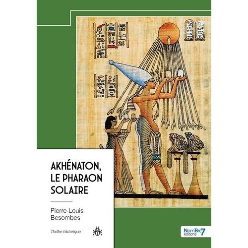 Akhénaton, Le Pharaon Solaire