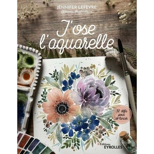 J'ose L'aquarelle - 32 Défis Pour Se Lancer
