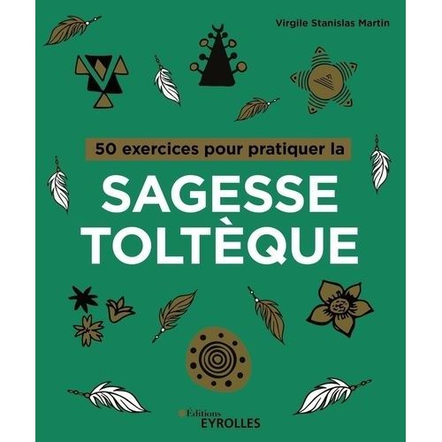 50 Exercices Pour Pratiquer La Sagesse Toltèque