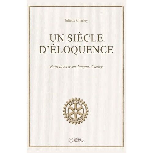 Un Siècle D'éloquence - Entretiens Avec Jacques Cazier