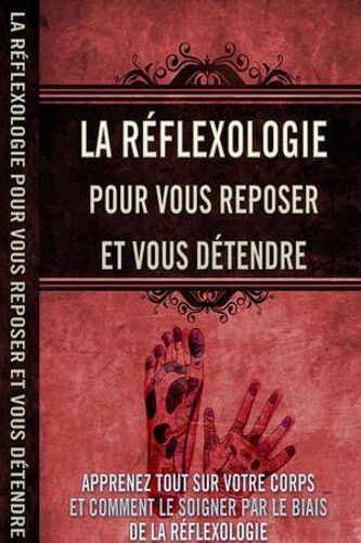 La Réflexologie Pour Vous Reposer Et Vous Détendre