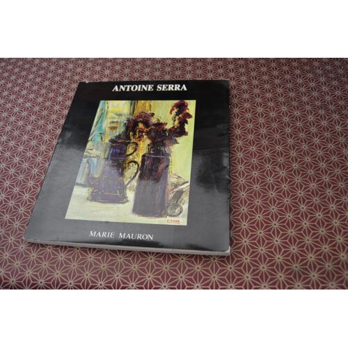 Marie Mauron. Antoine Serra. Tirage Limité À 2000 Exemplaires (Un Des 1600 Non Numérotés). Chez L(')Auteur (Sans Date, 1982)