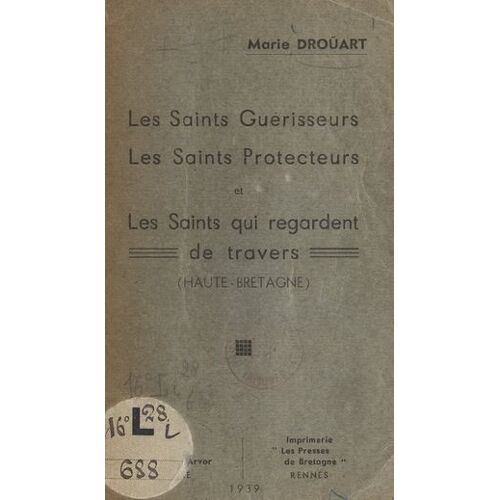 Les Saints Guérisseurs, Les Saints Protecteurs Et Les Saints Qui Regardent De Travers (Haute-Bretagne)
