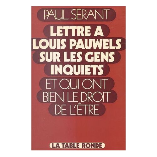 Lettre À Louis Pauwels Sur Les Gens Inquiets Et Qui Ont Bien Le Droit De L'être