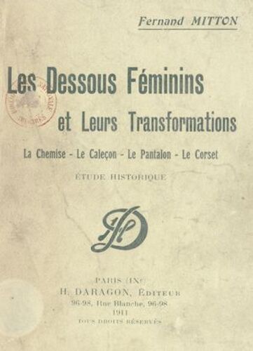 Les Dessous Féminins Et Leurs Transformations : La Chemise, Le Caleçon, Le Pantalon, Le Corset