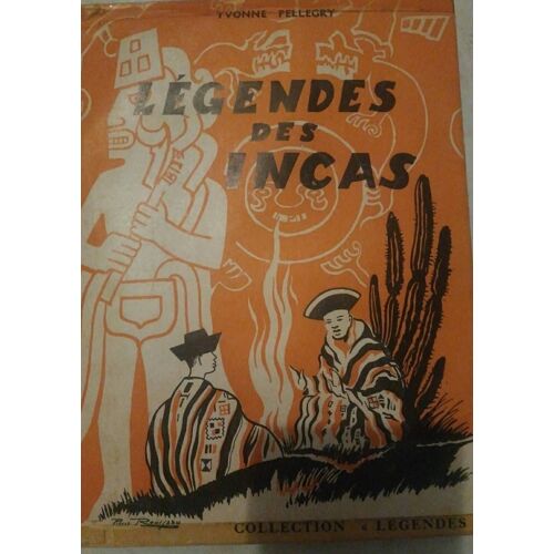 Légendes Des Incas De Yvonne Pellegry. Collection "Légendes"