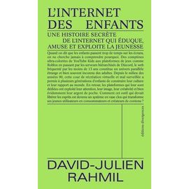 L'internet Des Enfants - Une Histoire Secrète De L'internet Qui Éduque, Amuse Et Exploite La Jeunesse