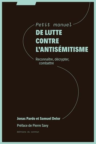 Petit Manuel De Lutte Contre L'antisémitisme - Reconnaitre, Décrypter, Combattre