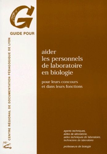 Guide Pour Aider Les Personnels De Laboratoire En Biologie Pour Leurs Concours Et Dans Leurs Fonctions, Lionel Lancement, Annie Mamecier, Centre Régional Documentation Pédagogique Lyon, 1999