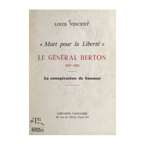 Mort Pour La Liberté : Le Général Berton, 1767-1822