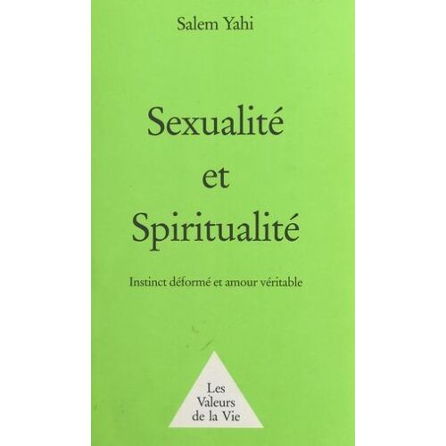 Sexualité Et Spiritualité : Instinct Déformé Et Amour Véritable