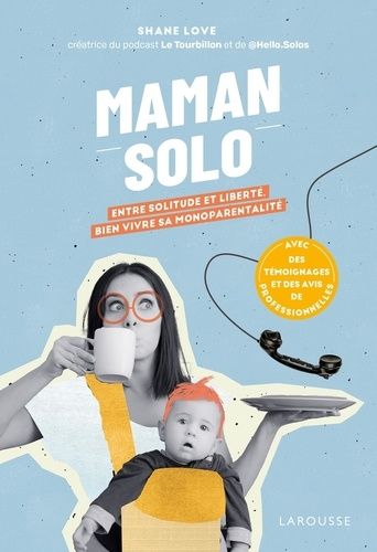 Maman Solo - Entre Solitude Et Liberté, Bien Vivre Sa Monoparentalité. Avec Des Témoignages Et Des Avis Professionnels