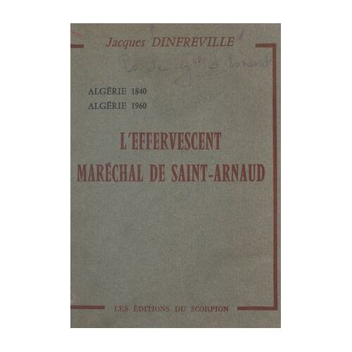 L'effervescent Maréchal De Saint-Arnaud