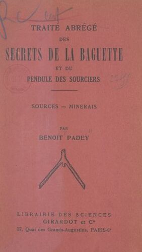 Traité Abrégé Des Secrets De La Baguette Et Du Pendule Des Sourciers