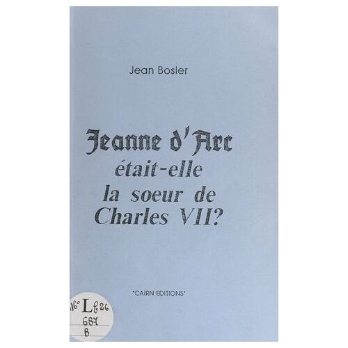 Jeanne D'arc Était-Elle La Soeur De Charles Vii ?