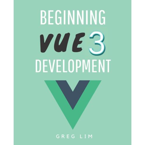 Beginning Vue 3 Development: Learn Vue.Js 3 Web Development