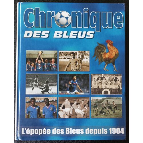 Chronique Des Bleus - L'épopée Des Bleus Depuis 1904 - 9782205053227 - Histoire Du Football Français  - Boutique Axonalix