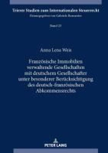 Französische Immobilien Verwaltende Gesellschaften Mit Deutschem Gesellschafter Unter Besonderer Berücksichtigung Des Deutsch-Französischen Abkommensrechts