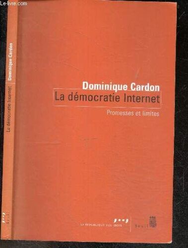 La Démocratie Internet - Promesses Et Limites - Collection La République Des Idées