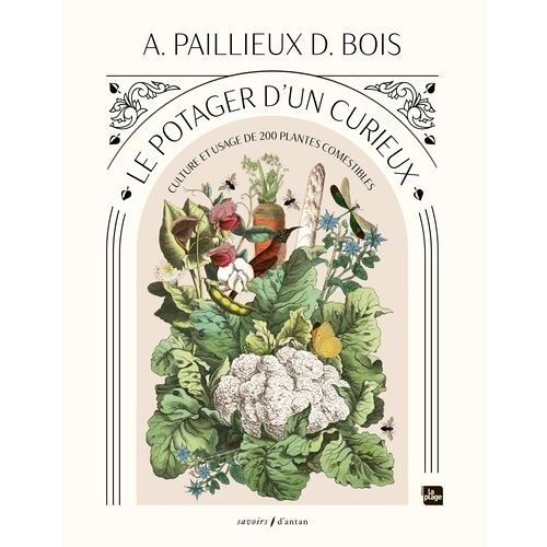 Le Potager D'un Curieux - Culture Et Usage De 200 Plantes Cometibles