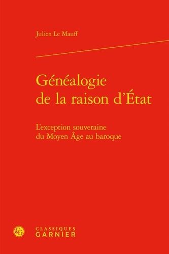 Généalogie De La Raison D'etat - L'exception Souveraine Du Moyen Age Au Baroque