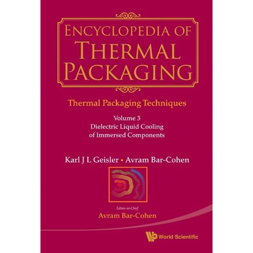 Encyclopedia Of Thermal Packaging, Set 1: Thermal Packaging Techniques - Volume 3: Dielectric Liquid Cooling Of Immersed Components