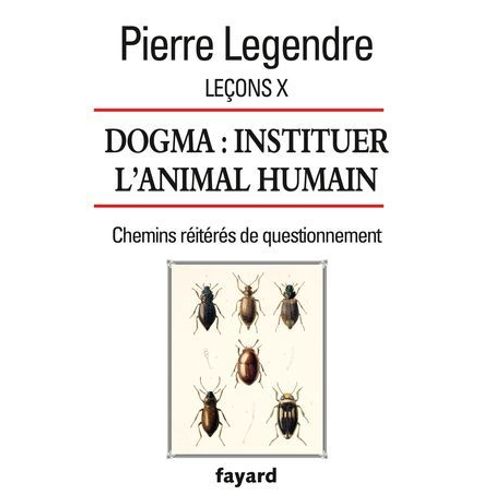 Leçons X. Dogma. Instituer L'animal Humain