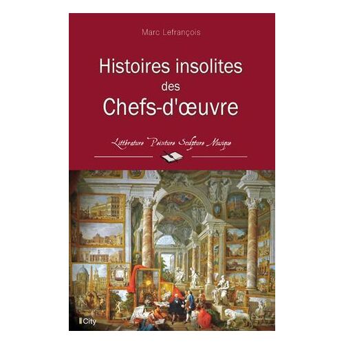 Histoires Insolites Des Chefs-D'oeuvre