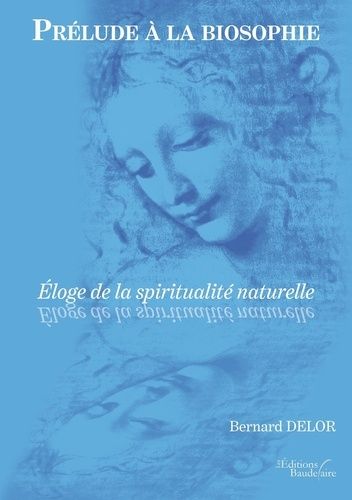 Prélude À La Biosophie - Eloge De La Spiritualité Naturelle