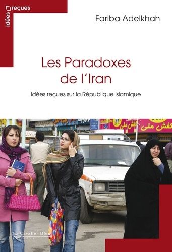 Les Paradoxes De L'iran - Idées Reçues Sur La République Islamique