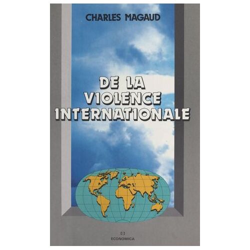 De La Violence Internationale : Théorie Générale De La Violence, Des Forces Productives Et Du Système Des Etats