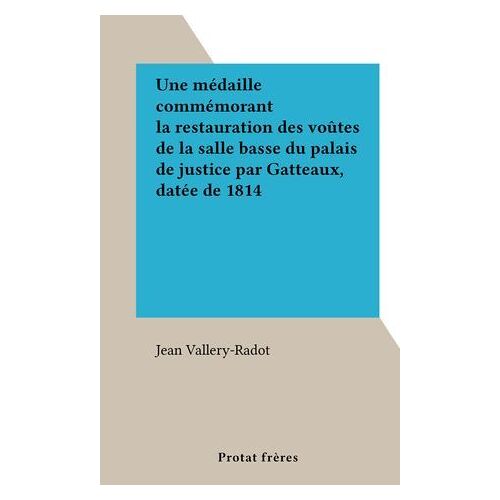 Une Médaille Commémorant La Restauration Des Voûtes De La Salle Basse Du Palais De Justice Par Gatteaux, Datée De 1814