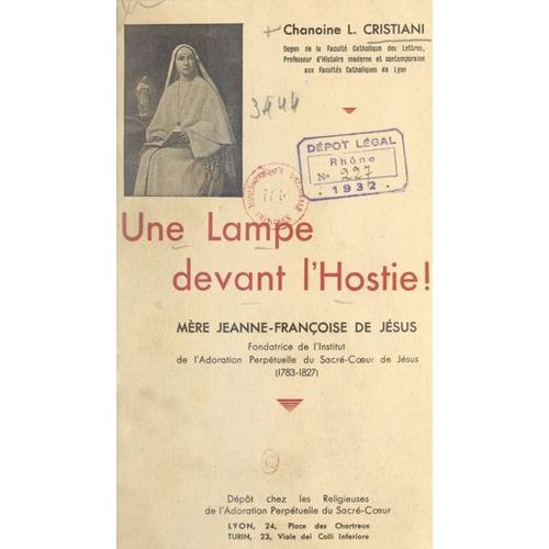 Une Lampe Devant L'hostie : Mère Jeanne-Françoise De Jésus, Fondatrice De L'institut De L'adoration Perpétuelle Du Sacré-Coeur De Jésus (1783-1827)