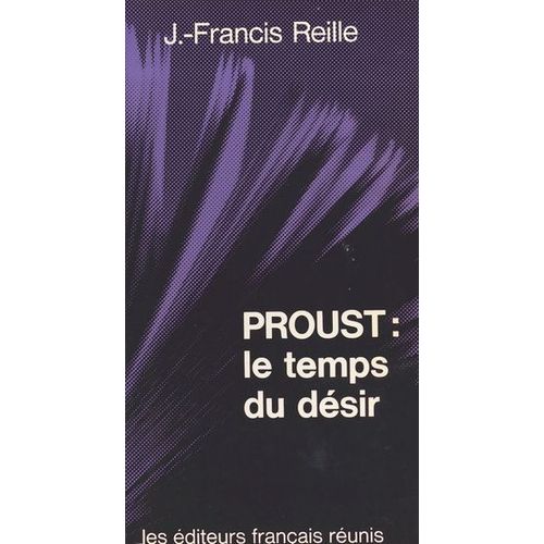 Proust, Le Temps Du Désir : Une Lecture Textuelle