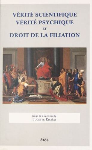 Vérité Scientifique, Vérité Psychique Et Droit De La Filiation