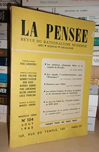 La Pensee N° 104, Août 1962 : Revue Du Rationalisme Moderne : Art, Sciences, Philosophie, Revue Fondée Par Paul Langevin