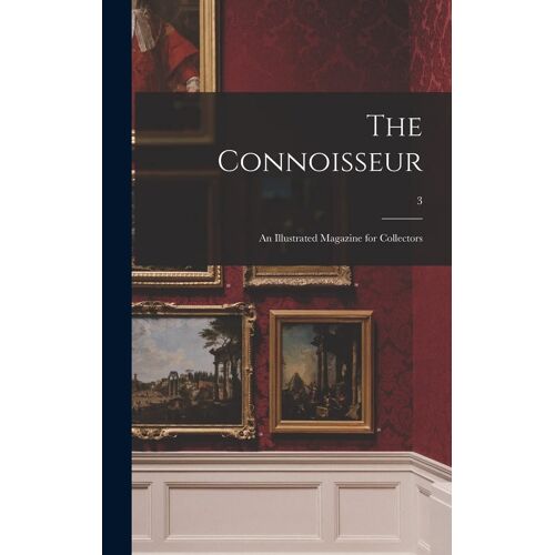 The Connoisseur: An Illustrated Magazine For Collectors; 3