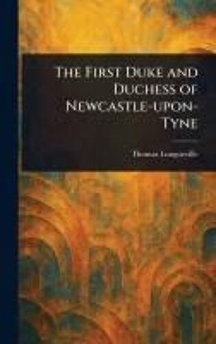 The First Duke And Duchess Of Newcastle-Upon-Tyne