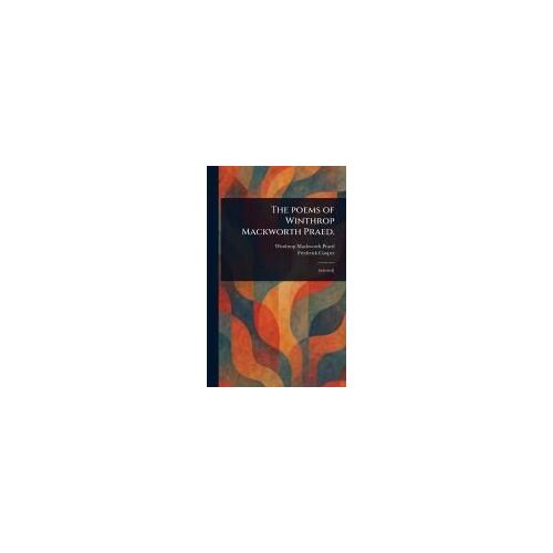The Poems Of Winthrop Mackworth Praed.