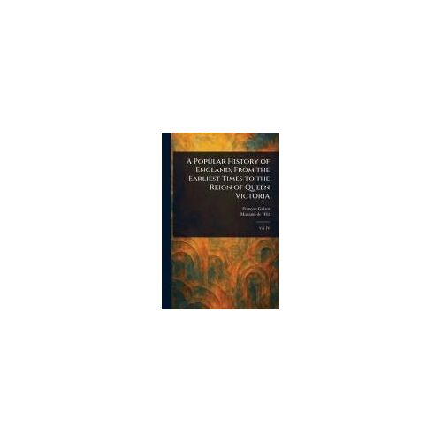 A Popular History Of England, From The Earliest Times To The Reign Of Queen Victoria
