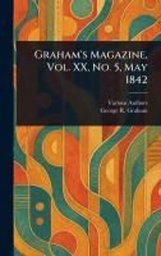 Graham's Magazine, Vol. Xx, No. 5, May 1842