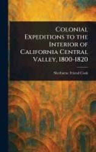 Colonial Expeditions To The Interior Of California Central Valley, 1800-1820
