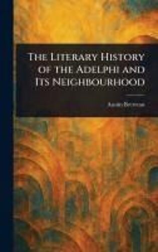 The Literary History Of The Adelphi And Its Neighbourhood